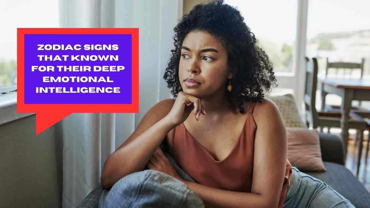 Zodiac Signs That Known for Their Deep Emotional Intelligence